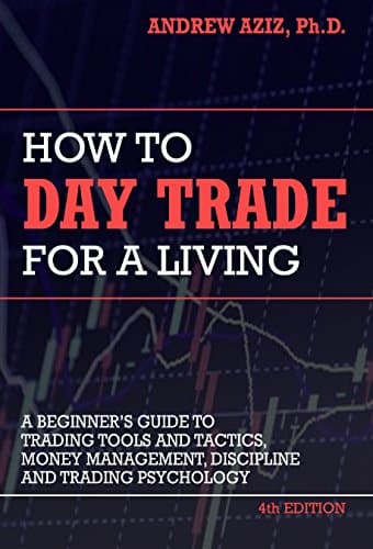 How to Day Trade for a Living: Tools, Tactics, Money Management, Discipline and Trading Psychology